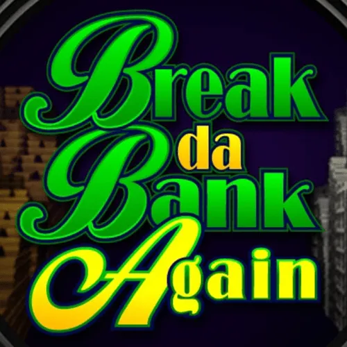 Break da Bank Again